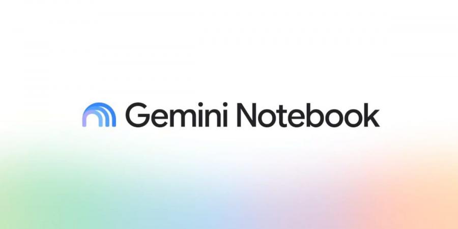 جوجل تغير اسم تطبيق NotebookLM إلى Gemini Notebook وتضيف مزايا جديدة بالذكاء الاصطناعي